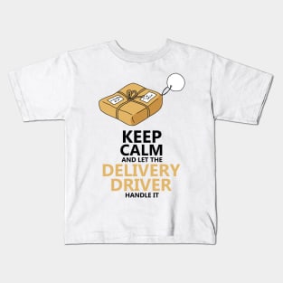 Keep Calm And Let The Delivery Driver Handle It Kids T-Shirt